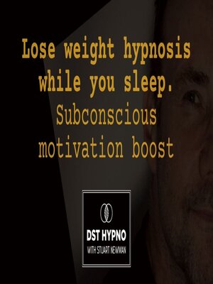 cover image of Lose weight hypnosis while you sleep. Subconscious motivation boost--A guided meditation--DST Hypno with Stu Newman